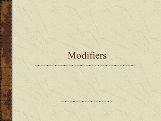 Modifiers
 