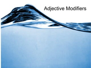 Adjective Modifiers 