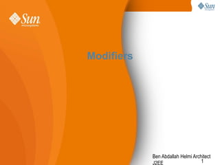 Modifiers

Ben Abdallah Helmi Architect
1
J2EE

 