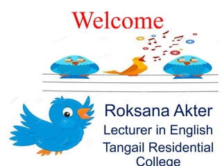 Welcome
Roksana Akter
Lecturer in English
Tangail Residential
 
