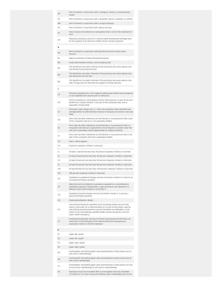 AU
Item furnished in conjunction with a urological, ostomy, or tracheostomy
supply
AV Item furnished in conjunction with a prosthetic device, prosthetic or orthotic
AW Item furnished in conjunction with a surgical dressing
AX Item furnished in conjunction with dialysis services
AY
Item or service furnished to an esrd patient that is not for the treatment of
esrd
AZ
Physician providing a service in a dental health professional shortage area
for the purpose of an electronic health record incentive payment
B
BA
Item furnished in conjunction with parenteral enteral nutrition (pen)
services
BL Special acquisition of blood and blood products
BO Orally administered nutrition, not by feeding tube
BP
The beneficiary has been informed of the purchase and rental options and
has elected to purchase the item
BR
The beneficiary has been informed of the purchase and rental options and
has elected to rent the item
BU
The beneficiary has been informed of the purchase and rental options and
after 30 days has not informed the supplier of his/her decision
C
CA
Procedure payable only in the inpatient setting when performed emergently
on an outpatient who expires prior to admission
CB
Service ordered by a renal dialysis facility (rdf) physician as part of the esrd
beneficiary’s dialysis benefit, is not part of the composite rate, and is
separately reimbursable
CC
Procedure code change (use ‘cc’ when the procedure code submitted was
changed either for administrative reasons or because an incorrect code was
filed)
CD
Amcc test has been ordered by an esrd facility or mcp physician that is part
of the composite rate and is not separately billable
CE
Amcc test has been ordered by an esrd facility or mcp physician that is a
composite rate test but is beyond the normal frequency covered under the
rate and is separately reimbursable based on medical necessity
CF
Amcc test has been ordered by an esrd facility or mcp physician that is not
part of the composite rate and is separately billable
CG Policy criteria applied
CH 0 percent impaired, limited or restricted
CI At least 1 percent but less than 20 percent impaired, limited or restricted
CJ At least 20 percent but less than 40 percent impaired, limited or restricted
CK At least 40 percent but less than 60 percent impaired, limited or restricted
CL At least 60 percent but less than 80 percent impaired, limited or restricted
CM At least 80 percent but less than 100 percent impaired, limited or restricted
CN 100 percent impaired, limited or restricted
CO
Outpatient occupational therapy services furnished in whole or in part by an
occupational therapy assistant
CP
Adjunctive service related to a procedure assigned to a comprehensive
ambulatory payment classification (c-apc) procedure, but reported on a
different claim ((Terminated on 12/31/2017)
CQ
Outpatient physical therapy services furnished in whole or in part by a
physical therapist assistant
CR Catastrophe/disaster related
CS
Cost-sharing waived for specified covid-19 testing-related services that
result in and order for or administration of a covid-19 test and/or used for
cost-sharing waived preventive services furnished via telehealth in rural
health clinics and federally qualified health centers during the covid-19
public health emergency
CT
Computed tomography services furnished using equipment that does not
meet each of the attributes of the national electrical manufacturers
association (nema) xr-29-2013 standard
E
E1 Upper left, eyelid
E2 Lower left, eyelid
E3 Upper right, eyelid
E4 Lower right, eyelid
EA
Erythropoetic stimulating agent (esa) administered to treat anemia due to
anti-cancer chemotherapy
EB
Erythropoetic stimulating agent (esa) administered to treat anemia due to
anti-cancer radiotherapy
EC
Erythropoetic stimulating agent (esa) administered to treat anemia not due
to anti-cancer radiotherapy or anti-cancer chemotherapy
ED Hematocrit level has exceeded 39% (or hemoglobin level has exceeded
13.0 g/dl) for 3 or more consecutive billing cycles immediately prior to and
 