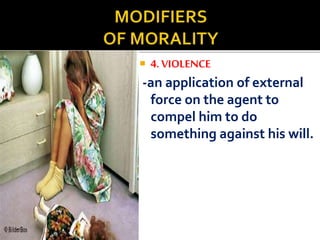  4. VIOLENCE 
-an application of external 
force on the agent to 
compel him to do 
something against his will. 
 