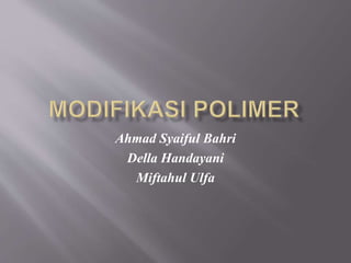Ahmad Syaiful Bahri
Della Handayani
Miftahul Ulfa
 