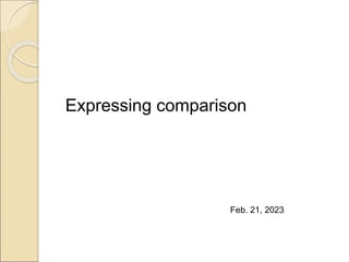 Expressing comparison
Feb. 21, 2023
 