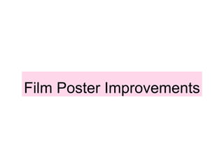 Film Poster Improvements
 