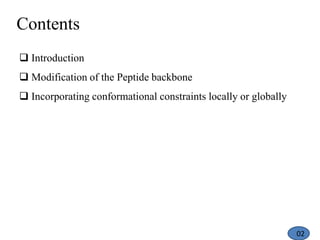 Contents
 Introduction
 Modification of the Peptide backbone
 Incorporating conformational constraints locally or globally
02
 
