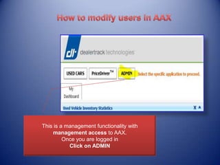 This is a management functionality with
management access to AAX.
Once you are logged in
Click on ADMIN

 