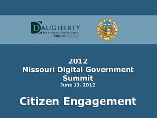 2012
Missouri Digital Government
          Summit
         June 13, 2012



Citizen Engagement
 
