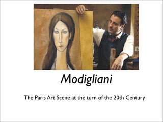 Modigliani
The School of Paris
Art Moves into the 20th Century
 