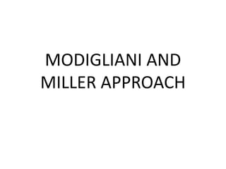 MODIGLIANI AND
MILLER APPROACH
 