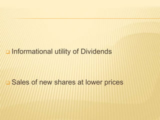  Informational utility of Dividends
 Sales of new shares at lower prices
 