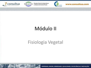 Módulo II
Fisiologia Vegetal
 