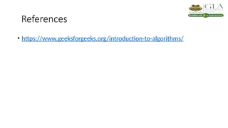 References
• https://www.geeksforgeeks.org/introduction-to-algorithms/
 