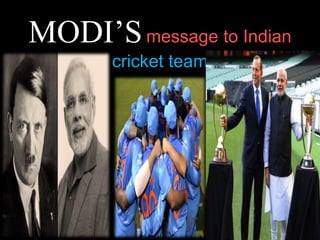 MODI’Smessage to Indian
cricket team
 