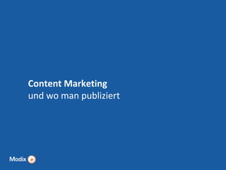 Content Marketing
und wo man publiziert

 