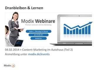 Dranbleiben & Lernen

04.02.2014 > Content-Marketing im Autohaus (Teil 2)
Anmeldung unter modix.de/events

 