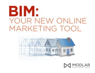 BIM:YOUR NEW ONLINE
MARKETING TOOL
 