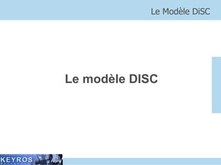 Le modèle DISC Le Modèle DiSC 