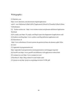 66
Webographie :
[1] Ideelatic.com
https://www.ideematic.com/dictionnaire-digital/application-
web/#:~:text=Définition%20d...