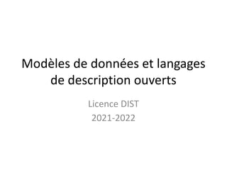 Modèles de données et langages
de description ouverts
Licence DIST
2021-2022
 