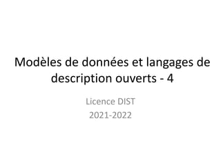 Modèles de données et langages de
description ouverts - 4
Licence DIST
2021-2022
 