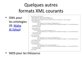 Quelques autres
formats XML courants
• OWL pour
les ontologies
(ill. Maha
Al Yahya)
• SKOS pour les thésaurus
 