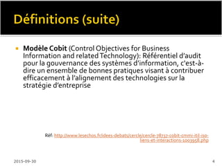  Modèle CMMi (Capability Maturity Model
Integration): Ensembles de bonnes pratiques destinés
à aider les organisations à améliorer leurs processus.
Ce modèle est développé par des équipes produit
dont les membres travaillent pour l’industrie, le
gouvernement et le SEI (Software Engineering
Institute)
 Modèle CMMi-DEV: Ensemble de lignes directrices
intégrées et exhaustives pour le développement des
produits et des services(http://cmmiinstitute.com/resources/french-
language-translation-cmmi-development-version-13)
Réf: Software Engineering Institute (SEI)
2016-02-11 4
 