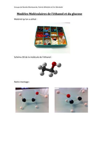 Modèles Moléculaires de l’éthanol et du glucose<br />Matériel qu’on a utilisé :<br />Schéma 3D de la molécule de l’éthanol :<br />Notre montage :<br />3091815179705100965179705<br />Schéma 3D de la molécule de glucose:<br />Notre montage :<br />1012190117475<br />