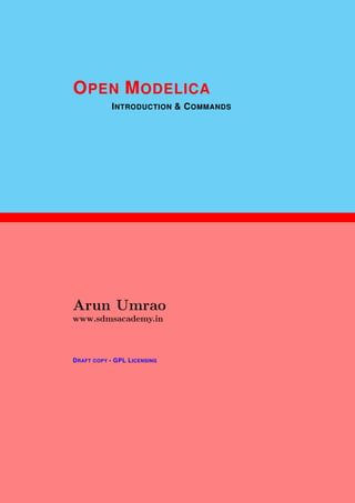 1
OPEN MODELICA
INTRODUCTION & COMMANDS
Arun Umrao
www.sdmsacademy.in
DRAFT COPY - GPL LICENSING
 