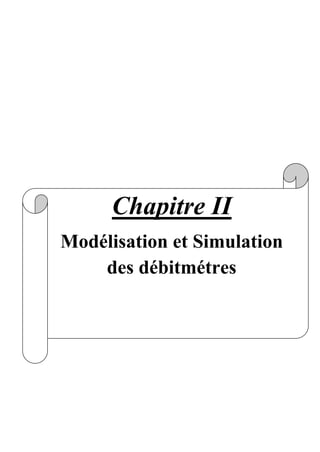 Chapitre II
Modélisation et Simulation
des débitmétres
 
