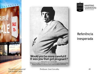 Referência
inesperada
Técnico(a) Comercial/
UFCD 0367/2018
Professor: José Carvalho 49
 