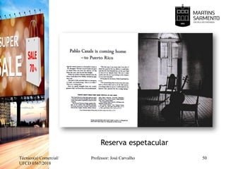 Reserva espetacular
Técnico(a) Comercial/
UFCD 0367/2018
Professor: José Carvalho 50
 