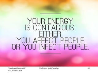 Técnico(a) Comercial/
UFCD 0367/2018
Professor: José Carvalho 65
 