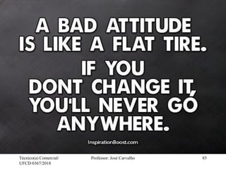 Técnico(a) Comercial/
UFCD 0367/2018
Professor: José Carvalho 85
 