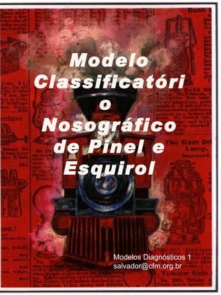 Modelo Classificatório  Nosográfico de Pinel e Esquirol Modelos Diagnósticos 1  [email_address] 