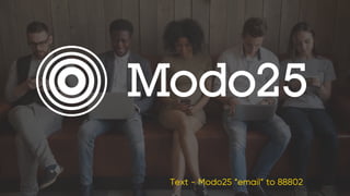 Text - Modo25 “email” to 88802
 