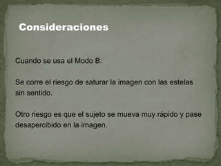 Cuando se usa el Modo B:
Se corre el riesgo de saturar la imagen con las estelas
sin sentido.
Otro riesgo es que el sujeto se mueva muy rápido y pase
desapercibido en la imagen.
Consideraciones
 