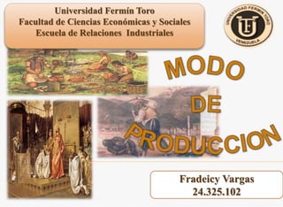Universidad Fermín Toro 
Facultad de Ciencias Económicas y Sociales 
Escuela de Relaciones Industriales 
Fradeicy Vargas 
24.325.102 
 