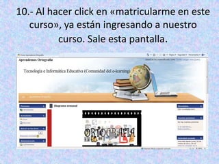 10.- Al hacer click en «matricularme en este curso», ya están ingresando a nuestro curso. Sale esta pantalla. 
