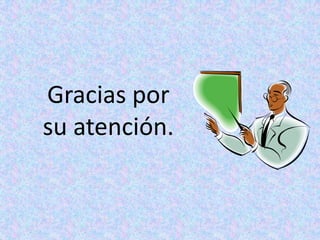 Gracias por su atención.