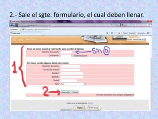 2.- Sale el sgte. formulario, el cual deben llenar.