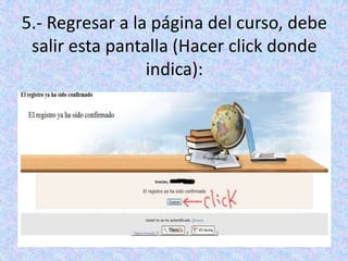 5.- Regresar a la página del curso, debe salir esta pantalla (Hacer click donde indica):