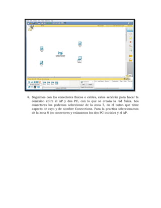 4. Seguimos con los conectores físicos o cables, estos servirán para hacer la
   conexión entre el AP y dos PC, con lo que se creara la red física. Los
   conectores los podemos seleccionar de la zona 7, en el botón que tiene
   aspecto de rayo y de nombre Conecctions. Para la practica seleccionamos
   de la zona 8 los conectores y enlazamos los dos PC iníciales y el AP.
 