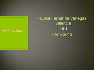 • Luisa Fernanda Vanegas
          valencia
           • 8-1
      • Año 2012
 