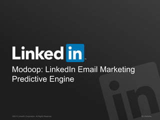 Modoop: LinkedIn Email Marketing
Predictive Engine

©2013 LinkedIn Corporation. All Rights Reserved.

Biz Analytics

 