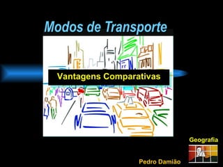 Modos de Transporte Geografia Vantagens Comparativas Pedro Damião 