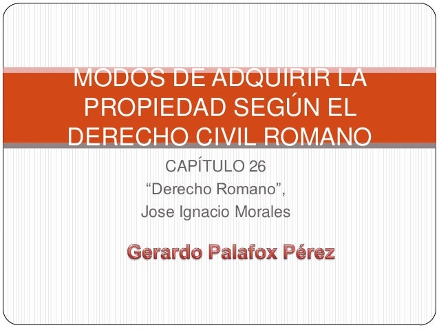 MODOS DE ADQUIRIR LA PROPIEDAD SEGÚN EL DERECHO ROMANO
