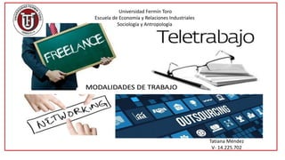Universidad Fermín Toro
Escuela de Economía y Relaciones Industriales
Sociología y Antropología
Tatiana Méndez
V- 14.225.702
 