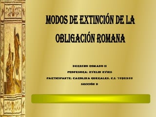 MODOS DE EXTINCIÓN DE LA
  OBLIGACIÓN ROMANA
 