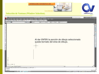 Comando: LINESelección de Ventana (Window Selection).
Al dar ENTER la porción de dibujo seleccionado
queda borrado del área de dibujo.
 